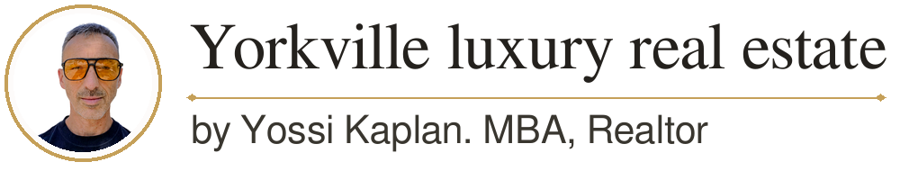 Yorkville luxury real estate, by Yossi Kaplan, MBA, Realtor